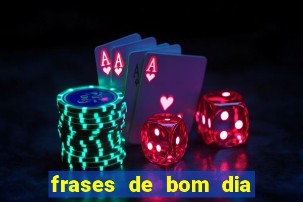 frases de bom dia motivacional trabalho